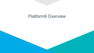 Platform9 Overview
 