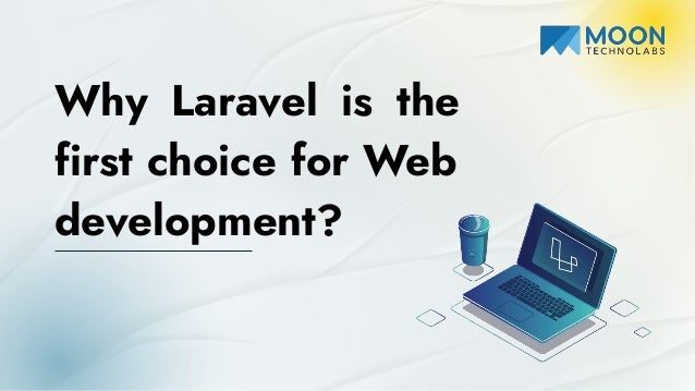 Why Laravel is the
first choice for Web
development?
 
