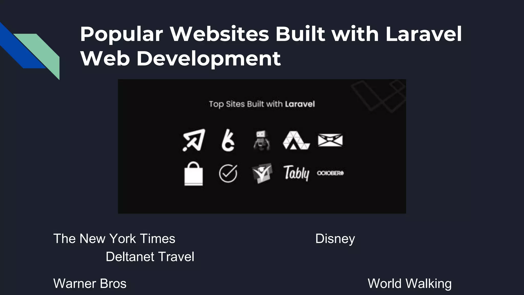 Popular Websites Built with Laravel
Web Development
The New York Times Disney
Deltanet Travel
Warner Bros World Walking
 