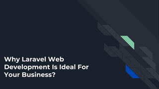 Why Laravel Web
Development Is Ideal For
Your Business?
 