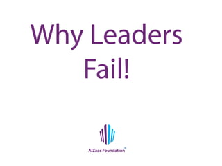Why Leaders
Fail!
AiZaac Foundation
R
 