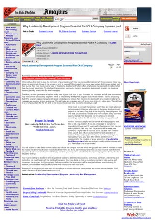 www.amazines.com - Thursday, September 06, 2012

         Home What's Submit/Manage Latest Rated Search
                                           Top Article
              New?      Articles   Posts
                                                                                                                    Search     Subscriptions Manage
                                                                                                                                             Ezines
     CATEGORIES
  Article Archive       Why Leadership Development Program Essential Part Of A Company by aaren paul
                                                                                                                                                                              Follow
  Advertising
(116497)                Ads by Google        Business License           MLM Home Business             Business Services            Business Internet
  Advice (123481)
  Affiliate                                                                                                                                                                   +906
Programs (30334)
  Art and Culture
(54042)                                   Why Leadership Development Program Essential Part Of A Company by AAREN                                                                         Author Login
  Automotive                              PAUL
(111889)                                                                                                                                                        Email Address:
                                          Article Posted: 09/05/2012
  Blogs (52161)
  Boating (7399)                          Article Views: 7                                                                                                      Password:
  Books (14010)                           Articles Written: 2 - MORE ARTICLES FROM THIS AUTHOR
  Buddhism (7294)                         Word Count: 540
  Business                                                                                                                                                        Login
(1027803)
                                          Article Votes: 0                                                                                                      Forgot your password?
  Business News                                                                                                                                                 Register for Author Account
(369434)
 Business              Why Leadership Development Program Essential Part Of A Company
Opportunities
(325862)
  Camping (9140)
  Career (53381)       Business,Business News,Business Opportunities
  Christianity
(12983)
   Collecting (9056) When did you first start to learn the concepts of good leadership? Have you received formal training? Does someone helps you              Advertiser Login
   Communication along, or were simply thrown to the wolves to fend for yourself? Unfortunately, too many early leaders find they are wolves bait. If
(101337)             they survive, they may receive some type of "leadership development", which often emphasizes management principles rather
   Computers         than the current leadership. The intelligent organization, successful design a leadership development program that develops
(192666)             leaders gradually, starts with first level managers.
   Construction
(24277)              Therefore, the next generation of leaders really need a good kick start for your business, my business and all other businesses
   Consumer (33625) may have a more satisfactory long-term. What is a leadership development program does? To be honest I was not expecting
   Cooking (13985)   that! This program equips managers with good knowledge and knows when it comes to dealing with any situation involving the
   Copywriting       manager who requires a good experience. This will make any manager, say, a C score given to an A + rating soon. This will lead
(4322)               to a lot of productivity for the firm and, to his boss and everyone else is sure to encourage a cup!
   Crafts (12434)
   Cuisine (4807)                                                                    What needs to contact that program wait? Best and most advanced
   Current Affairs                                                                   techniques and strategies when making decisions about proposed
(13553)                                                                              projects is the basic thing that will be taught by these programs. Not
   Dating (37030)                                                                    only that, you will have a broader and more complex every business
   EBooks (14662)                                                                    opportunity, but their decisions are very sharp and directed
   E-Commerce                                                                        accordingly, so that the full potential monetary always achieved!
(38146)                                 People To People                            When it comes to people who can benefit from this program, well,
  Education
(126625)                   Gain Leadership Skills & Have Fun! Learn from            this is not a big problem. If you are a manager or a functional
  Electronics                       World-Renowned Leaders.                         specialist and have over 10 years worth of experience, then you can        ADVERTISE HERE NOW!
                                                                                    walk right into it. Not only that, the projects will be under your          Limited Time $60 Offer!
(65334)                                PeopleToPeople.com                           command a higher rate of success, but if you look from a macro
  Email (5291)
  Entertainment                                                                     level, you will also influence and share the next generation of
(130917)
                                                                                    leaders. And considering their skills and powerful knowledge you
  Environment                                                                       have going for you, you also affect others and therefore is                  Article Canon
(22648)
                                                                                    responsible for the creation of a new generation of Leadership               Publish your writing in our free to
  Ezine (2705)                                                                      And Management who are similar in quality and techniques with                use article directory!
  Ezine                                                                             you. How's that for a proper thanks?                                         http://articlecanon.com/
Publishing (5148)      You will be able to take these courses within and outside the campus modules which are grouped and carefully trimmed to meet
  Ezine Sites (1351)   the needs and demands of certain nobody to attend them. So, if you are interested and think you have much to learn from this
  Family &             program, do not waste another minute! Simply complete your request for a leadership development program and may also be in
Parenting (97549)      for partial funding!
  Fashion &                                                                                                                                                     Walden University
Cosmetics (159941)     You must be willing to devote the time to potential leaders to attend training courses, workshops, seminars, and training and            Online
  Female               dedication that must begin with the first-level managers. You may decide to hire an outside contractor to help develop and               Doctoral, Master's and
Entrepreneurs          implement the program, but I recommend that anyone within the organization will be assigned at least one monitoring. In                  Bachelor's. Classes Start
(9357)                 addition, senior leaders must be able to have time to adopt and train office staff.                                                      Soon. Call Now!
  Finance &                                                                                                                                                     Waldenu.edu
Investment (276955) Arrenpaul is an experienced writer with rich knowledge in human resources management and human resource events. Find
  Fitness (91441)   more information at http://www.hrweekindia.com/                                                                                             Results Based
  Food &                                                                                                                                                        Leadership
Beverages (46208) Related Articles - Leadership Development Program, Leadership And Management ,                                                                Get the Best Results Out
  Free Web                                                                                                                                                      of Your Employees! Get
Resources (7454)                                                                                                                                                Result-Based Tools
  Gambling (27104)                                                                                                                                              CMOE.com/Results-Based-Leadership
                                                                                                                                                                                              …
  Gardening
(21743)
                                                                                                                                                                Human Resource
  Government             Promote Your Business 14 Ideas for Promoting Your Small Business - Download Our Guide Now! PRWeb.com                                   Solutions
(8386)
                                                                                                                                                                Evaluations, Compensation
  Health (521525)        Degree in Org Leadership Master of Science in Organizational Leadership Online. Free Brochure. Leadership.Norwich.Edu                  Review & More! Review
  Hinduism (1433)                                                                                                                                               our Software Today.
  Hobbies (39136)        Bank of America® Neighborhood Excellence Initiative. Setting Opportunity in Motion. www.BankofAmerica.com                              www.hrnonline.com/30DayFreeTrial
  Home
Business (79359)
  Home                                                                                                                                                          Teamwork & Team
                                                                       Email this Article to a Friend!                                                          Building
Improvement
(186961)                                                                                                                                                        Workshop materials to
                                                       Receive Articles like this one direct to your email box!                                                 teach teamwork & team
  Home Repair                                                         Subscribe for free today!                                                                 building skills.

                                                                                                                                                            converted by Web2PDFConvert.com
 