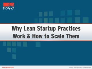 Why Lean Startup Practices
Work & How to Scale Them
 