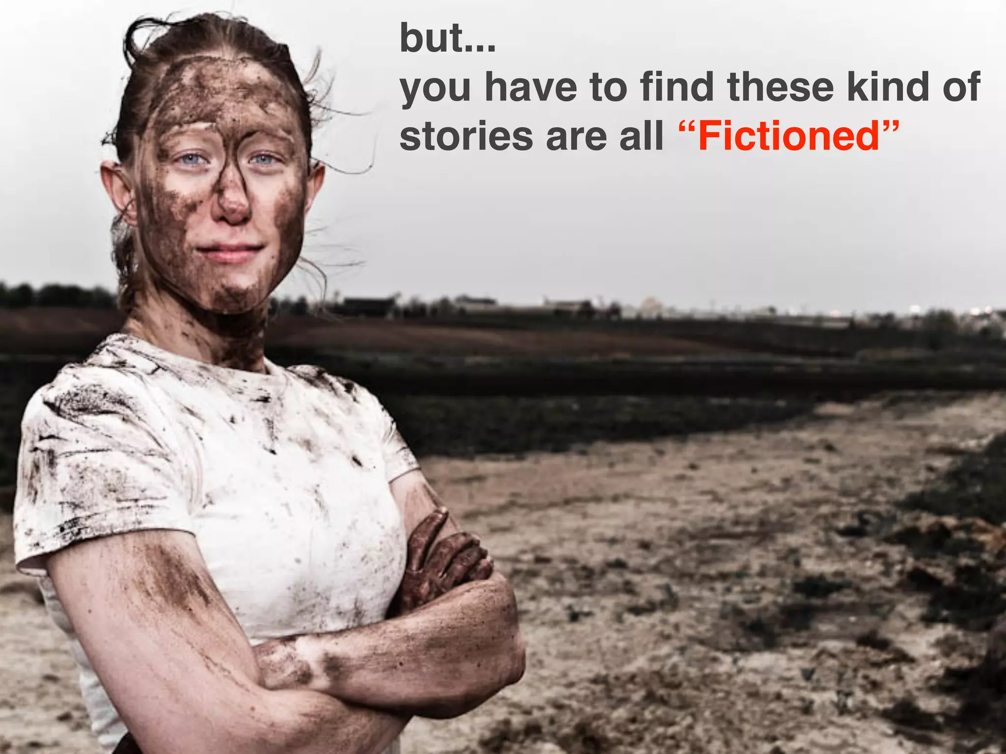 but...
you have to ﬁnd these kind of
stories are all “Fictioned”




                   All Rights Reserved “Lean Startup Japan”
 