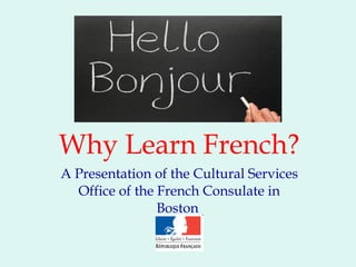 Why Learn French? A Presentation of the Cultural Services Office of the French Consulate in Boston  