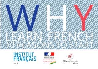 WHYLEARN FRENCH
10 REASONS TO START
Liberté Égalité Fraternité
RÉPUBLIQUE FRANÇAISE
 