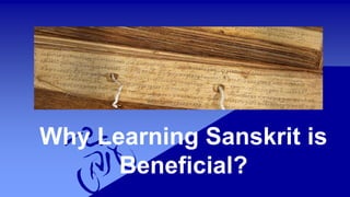 Why Learning Sanskrit is
Beneficial?
 