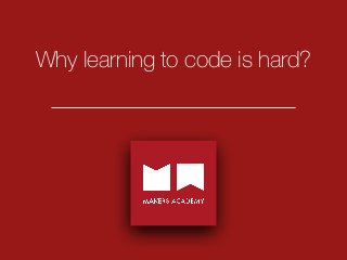 Why learning to code is hard?
 