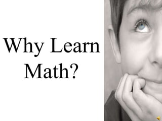 Why Learn
Math?
 
