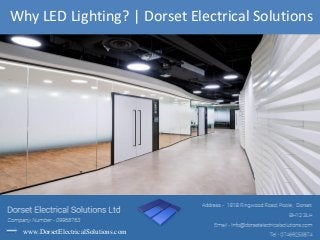 www.DorsetElectricalSolutions.com
Why LED Lighting? | Dorset Electrical Solutions
 