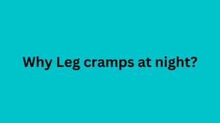 Why Leg cramps at night?
 