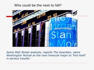 Who could be the next to fall?




Some Wall Street analysts, reports The Guardian, name
Washington Mutual as the next financial major to 'find itself
in serious trouble.'
 