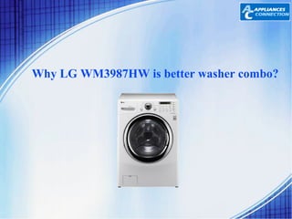 Why LG WM3987HW is better washer combo? 
 