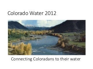 Colorado Water 2012 
 