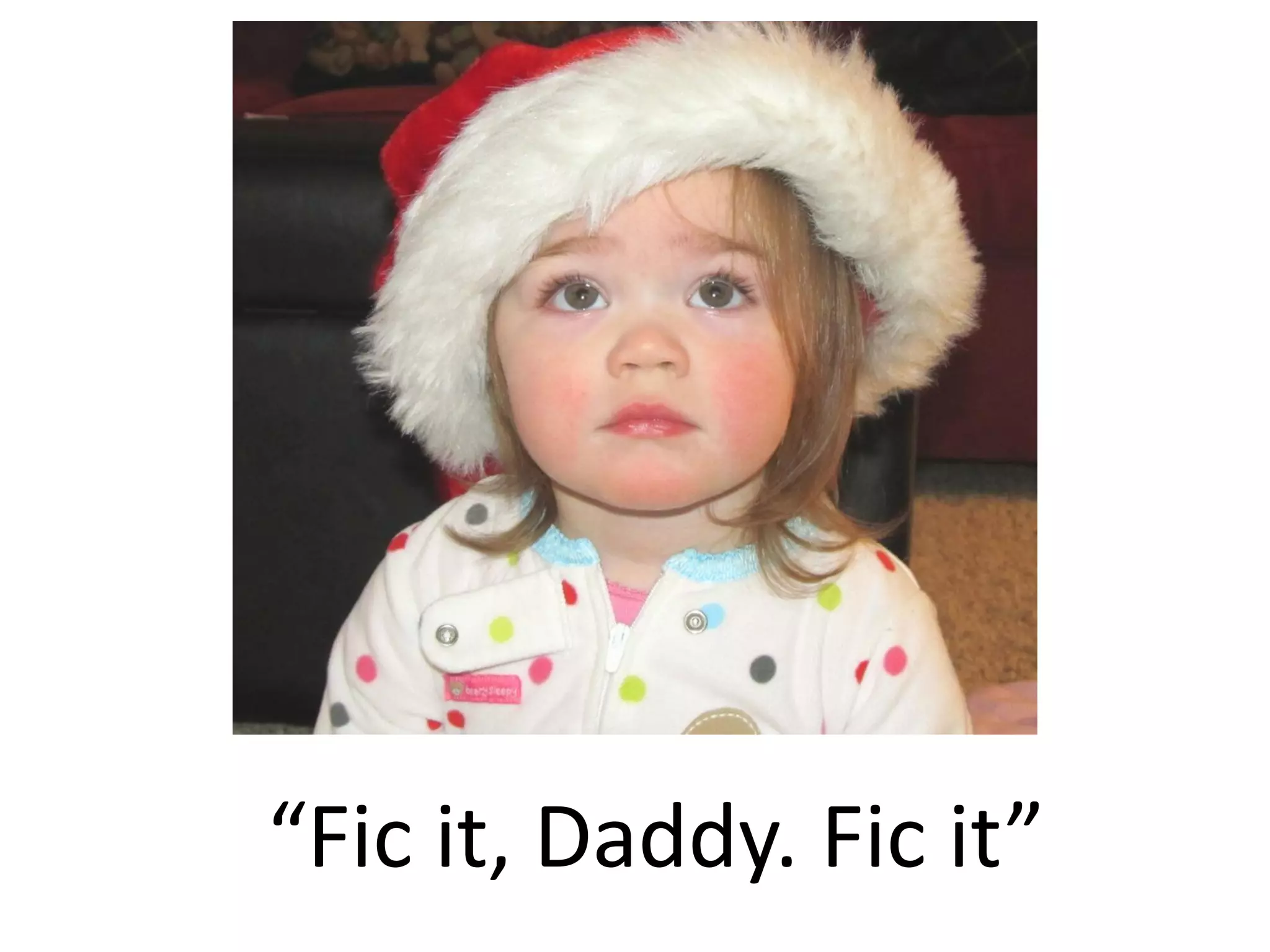 “Fic it, Daddy. Fic it”
 