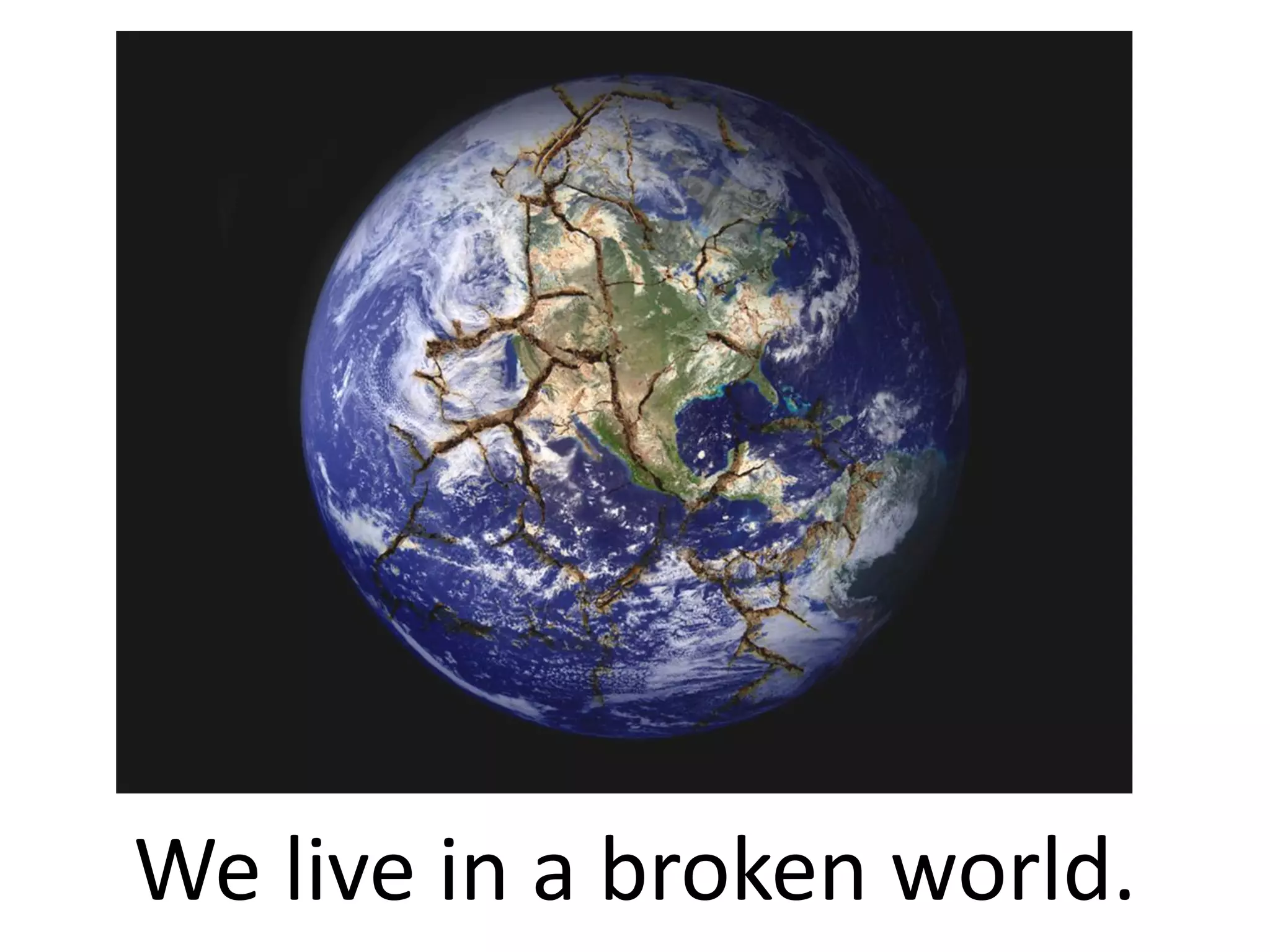 We live in a broken world.
 