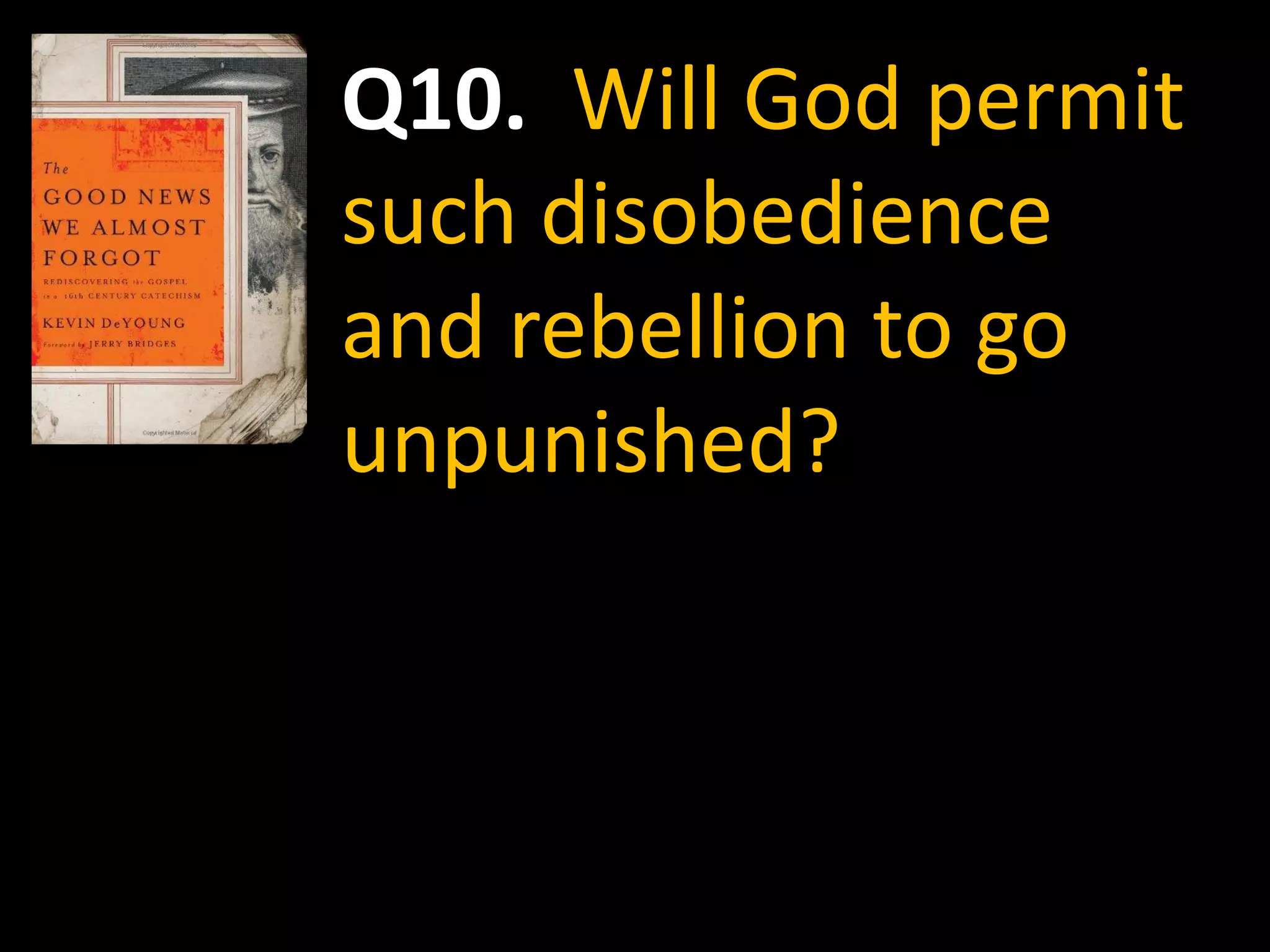 Q10. Will God permit
such disobedience
and rebellion to go
unpunished?
 