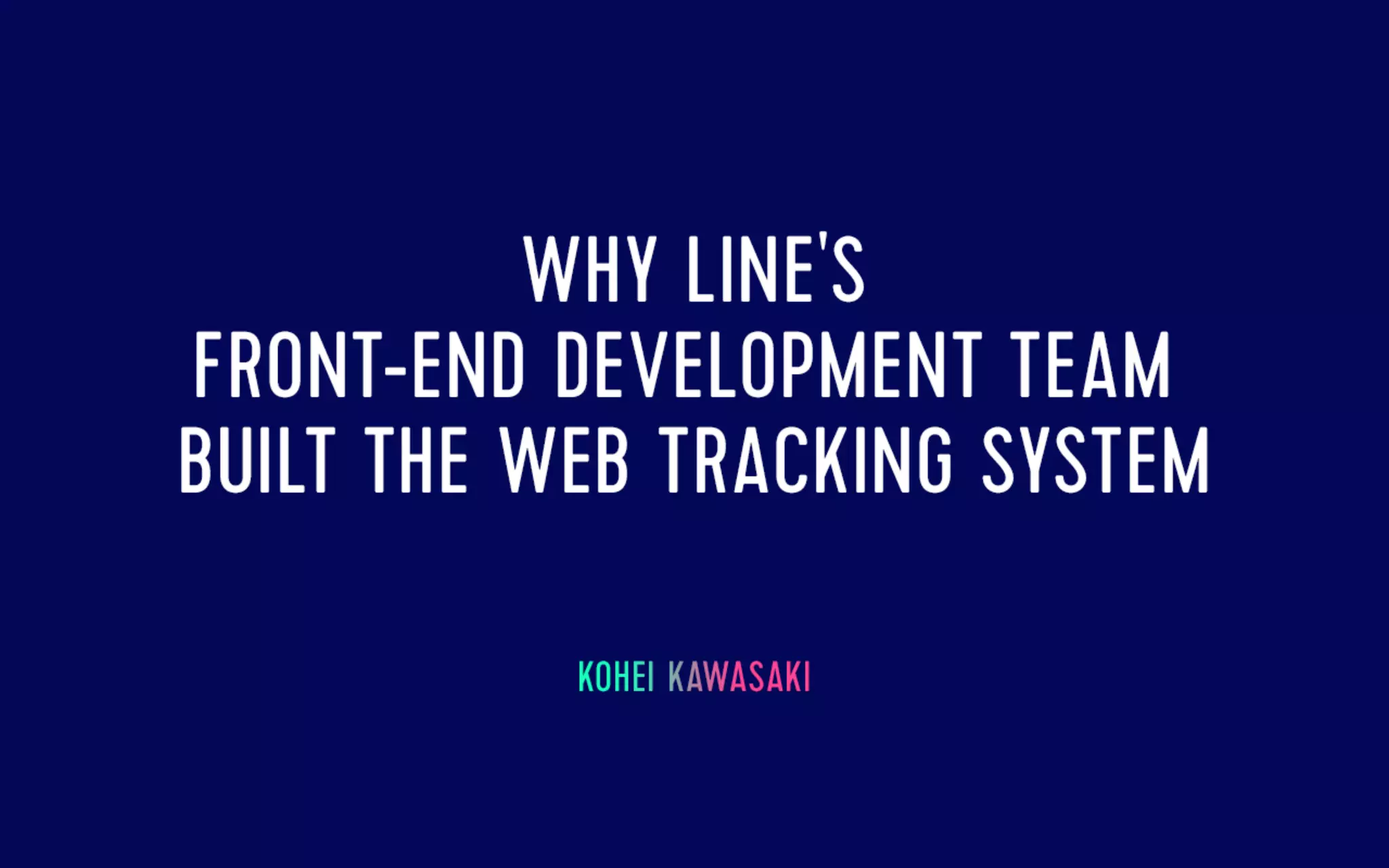 Why LINE's Front-end Development Team Built the Web Tracking System | PPT