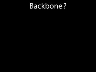 Backbone ?
 