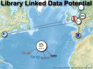 Library Linked Data Potential




                http://en.wikipedia.org/wiki/File:North_Atlantic_Ocean_laea_relief_location_map.jpg
 