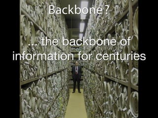Backbone ?

   ... the backbone of
information for centuries
 