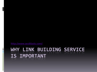 http://www.seoblasts.com/

WHY LINK BUILDING SERVICE
IS IMPORTANT
 