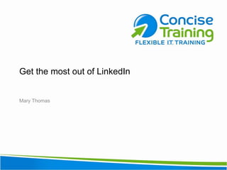 Get the most out of LinkedIn


Mary Thomas
 