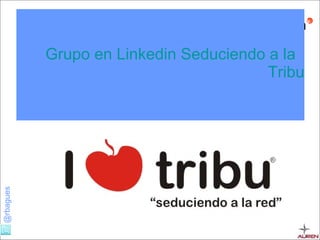 Grupo  en  Linkedin   Seduciendo  a la   Tribu 