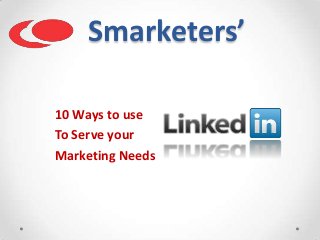 Smarketers’
10 Ways to use
To Serve your
Marketing Needs
 