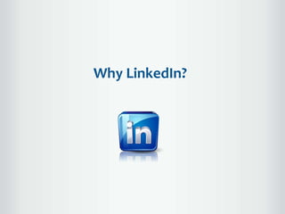 Why LinkedIn?
 