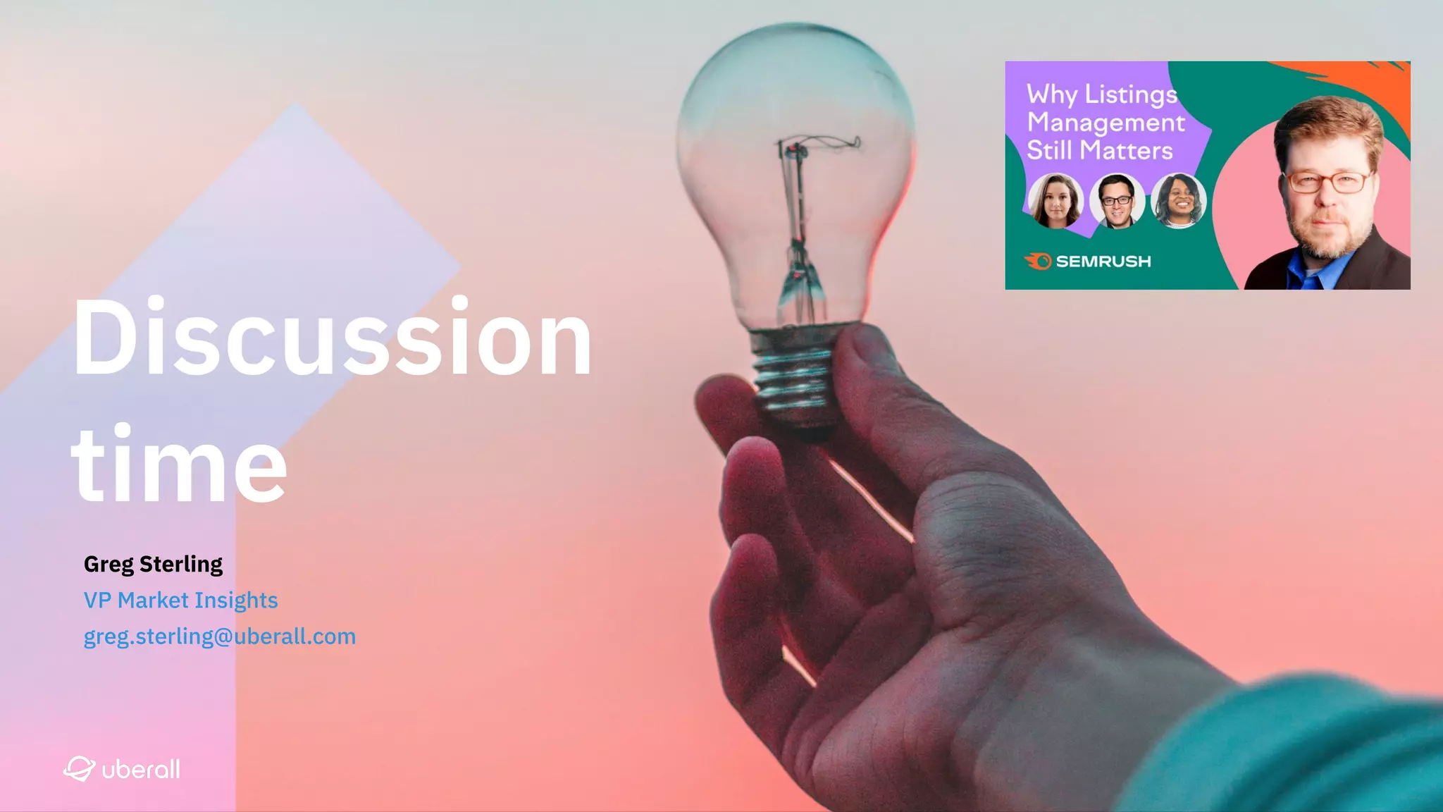 Discussion
time
Greg Sterling
VP Market Insights
greg.sterling@uberall.com
 