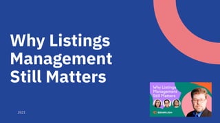 Why Listings
Management
Still Matters
2021
 