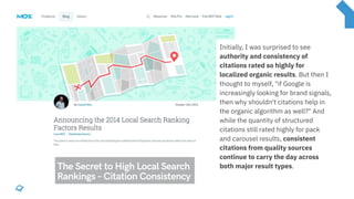 Initially, I was surprised to see
authority and consistency of
citations rated so highly for
localized organic results. Bu...