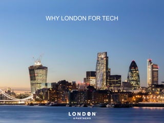 WHY LONDON FOR TECH
 