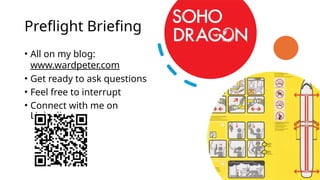 Preflight Briefing
• All on my blog:
www.wardpeter.com
• Get ready to ask questions
• Feel free to interrupt
• Connect with me on
Linkedin
 