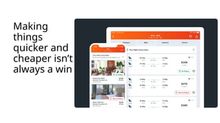 Making
things
quicker and
cheaper isn’t
always a win
 