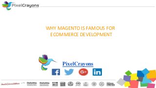 WHY MAGENTO IS FAMOUS FOR
ECOMMERCE DEVELOPMENT
PixelCrayons
 