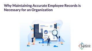 Why Maintaining Accurate Employee Records is
Necessary for an Organization
 