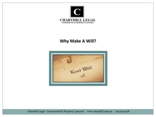 Why Make A Will?




Charthill Legal - Commercial & Property Lawyers   www.charthill.com.au   0417921428
 