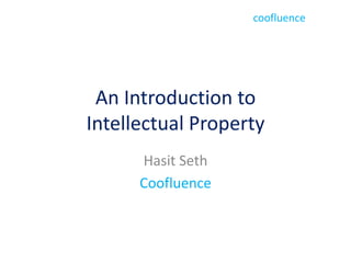 An Introduction to Intellectual Property Hasit Seth Coofluence 