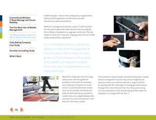 to Wifi hotspots—factors that complicate an organization’s
Conventional Wisdom:                  ability to meet application performance and data
IT Must Manage and Secure             transmission speed requirements.
Mobility
                                      Without a management solution in place, it administrators
The Five Must-Dos of Mobile
Management                            are required to physically collect devices and manually per-
                                      form software installations or upgrades one by one. the cost
The Mobile World Is Not the           impact in terms of it resources, shipping costs and loss of field
Wired World, and Vice Versa           worker productivity is significant.

Tasty baking Company
Case Study                            For a small deployment, a hands-on
                                      approach may seem manageable at
Forrester Consulting Study
                                      first, but when the number of users
What’s Next
                                      grows to the hundreds or thousands
                                      and updates are required multiple
                                      times per year, it simply becomes an
                                      impossible task.
                                                             many firms today also face strict regu-      if the problems outlined above sound all too familiar, a mobile
                                                             latory issues and risk significant           devices management and security solution might be just
                                                             penalties in the event of noncompli-         what you need. such solutions provide a range of options
                                                             ance. staying in compliance is much          for dealing with the challenges of managing mobile devices
                                                             easier in a wired world where compli-        through their entire lifecycle, from the initial provisioning
                                                             ance can be centrally monitored and          of a new application to the remote wiping of data when an
                                                             enforced. But what do you do when a          employee is no longer with the firm. ►
                                                             mobile device has slipped between the
                                                             cushions of a couch and has been “lost”
                                                             there for more than a week?




3104
SybaSe, aN SaP CoMPaNy | I DG Playbook: Why ManagI ng Mob I lIty MatterS
 
