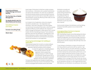 broad range of information to help them analyze and grow            distributors to quickly and
Conventional Wisdom:                  their businesses—information such as product sales by store         accurately capture data on
IT Must Manage and Secure
                                      and special sales promotions. our vision was an application         product being removed from
Mobility
                                      that would automate delivery and documentation processes            the shelves and products
The Five Must-Dos of Mobile           and improve synchronization with our back-office systems to         being delivered. they are
Management                            help distributors increase the efficiency of their daily runs and   connected via Bluetooth to a
                                      maximize their profitability.”                                      thermal printer to enable the
The Mobile World Is Not the                                                                               distributors to print documents
Wired World, and Vice Versa           As it created its list of application criteria, the company         when required.
                                      met with its intended users—the independent sales
Tasty baking Company                  distributors. there were a few givens: the need to gather           communication between the distributors and tasty Baking
Case Study                            and synchronize transactional information, a desire to improve      company’s back-office systems is via an internet Vpn
                                      operational efficiency and the ability for the company’s it         connection.
Forrester Consulting Study            staff to manage the distributors’ mobile devices from a central
                                                                                                          leveraging Sybase Services to improve
                                      location. still, the tasty Baking company it team wanted to
What’s Next                                                                                               application performance
                                      get direct input from the distributors. including them in the
                                                                                                          After tasty Baking company successfully deployed the route
                                      process did produce a better understanding of the kinds of
                                                                                                          dsd application, it started to discover areas where it could
                                      functionality the distributors would welcome and prepared
                                                                                                          improve the application. one of the first things it did was to
                                      them for the transition to a new application.
                                                                                                          address the need to optimize synchronization between the
                                      Choosing key technologies for building an                           symbol devices and the company’s microsoft sQl server and
                                      application                                                         sAp erp system.
                                      tasty Baking company then turned to an outside software
                                      application vendor to help it create the new route dsd              “it was taking our distributors as long as 18 minutes each
                                           application. With the assistance of this company,              time they wanted to synchronize with our systems,” says
                                                    it created the application, embedding sybase’s        Kang. “this was a bit of a sore point with them, as they had
                                                          Afaria and sQl Anywhere into the                to just wait around for the process to complete. We knew
                                                            application. Afaria enabled tasty             we had to improve the synchronization performance, so we
                                                            Baking company’s it staff to manage           turned to sybase professional services to help us do that.
                                                            the distributors’ symbol devices from a       Working together, we were able to tune mobilink to reduce
                                                           central location. sQl Anywhere provided        the synchronization time for data volumes of up to three
                                                         database and synchronization capabilities.       megabytes from an average of 18 to five minutes per session.
                                      the route dsd application was installed on symbol 9090              this performance improvement was enthusiastically received
                                      handheld devices that were issued to the distributors. these        by our distributors and won us a lot of good will from them.


3124                                  devices are equipped with barcode scanners that enable              With mobilink, our distributors can quickly sync their symbol



SybaSe, aN SaP CoMPaNy | I DG Playbook: Why ManagI ng Mob I lIty MatterS
 