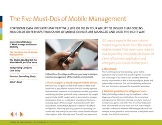 the Five Must-Dos of Mobile Management
corporAte dAtA integrity mAy Very Well liVe or die By yoUr ABility to ensUre thAt dozens,
hUndreds or perhAps thoUsAnds of moBile deVices Are mAnAged And Used the right WAy.


Conventional Wisdom:
                                                                                                         IDC says it expects the smartphone
IT Must Manage and Secure                                                                                market to grow faster than the overall
Mobility
                                                                                                         mobile market. That means you need to
The Five Must-Dos of Mobile
Management                                                                                               look beyond the immediate demands of
The Mobile World Is Not the
                                                                                                         a line-of-business application and
Wired World, and Vice Versa                                                                              anticipate your future mobile plans.
Tasty baking Company
                                                                                                         2. Plan ahead!
Case Study
                                                                                                         there’s nothing worse than building a great mobile
                                     Follow these five steps, and be on your way to compre-              application only to realize that you’ve forgotten to consider
Forrester Consulting Study           hensive management of the mobile environment.                       how to manage it. you need to plan ahead to determine
                                                                                                         security requirements as well as how to configure, deploy and
What’s Next                          1. Plan to support a broad range of mobile devices.                 update data and devices. this up-front planning will ensure
                                     efforts to keep the genie stuffed in the bottle are likely to be    that your help desk is prepared for requests for assistance.
                                     short-lived at best. market research firm idc recently reported
                                     that worldwide shipments of smartphones reached 43.3 million        3. establish guidelines for all types of users.
                                     units during the third quarter of 2009, a new record for a single   today’s technology makes it easy for employees to take
                                     quarter. Unlike the pc market, which is dominated by one oper-      advantage of almost any mobile device for personal use:
                                     ating system, there is a multitude of smartphone os choices,        visiting consumer Web sites; checking personal e-mail; and
                                     including Apple’s iphone, google’s Android, microsoft’s Win-        storing music, games and other files. it is critical to educate
                                     dows mobile, palm’s Webos, research in motion’s BlackBerry          them on acceptable use and make sure that published poli-
                                     and symbian. the many operating systems are providing con-          cies reflect differences between different types of users—for
                                     sumers and now enterprise users with a wider breadth of appli-      example, access granted to a top executive is likely to be much

364                                  cation options and a distinctly more “friendly” user experience.    broader than that of contractors.



SybaSe, aN SaP CoMPaNy | I DG Playbook: Why ManagI ng Mob I lIty MatterS
 