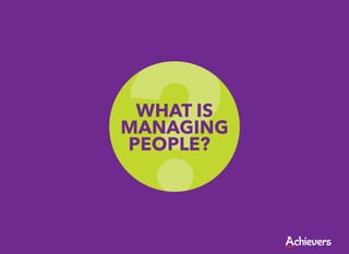 ?WHAT IS
MANAGING
PEOPLE?
 