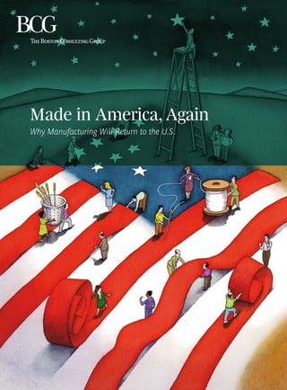 Made in America, Again
Why Manufacturing Will Return to the U.S.
 