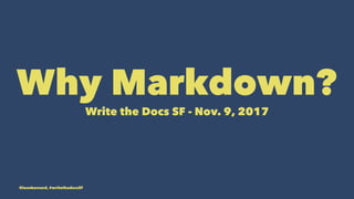 Why Markdown?
Write the Docs SF - Nov. 9, 2017
@leonbarnard, #writethedocsSF
 