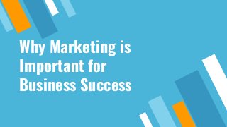 Why Marketing is
Important for
Business Success
 