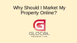 Why Should I Market My
Property Online?
 