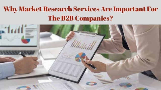 Why Market Research Services Are Important For
The B2B Companies?
 
