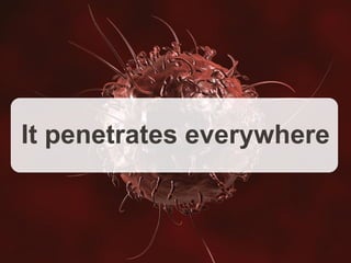 Copyright © 2012, Oracle and/or its affiliates. All rights reserved. Insert Information Protection Policy Classification from Slide 1228
It penetrates everywhere
 